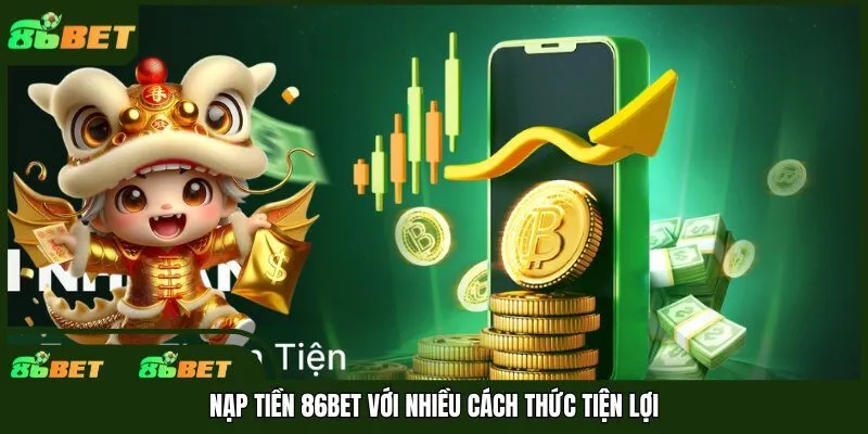 Nạp tiền 86bet với nhiều cách thức tiện lợi