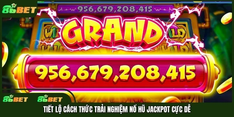 Tiết lộ cách thức trải nghiệm nổ hũ jackpot cực dễ